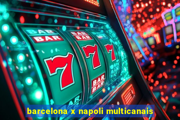 barcelona x napoli multicanais